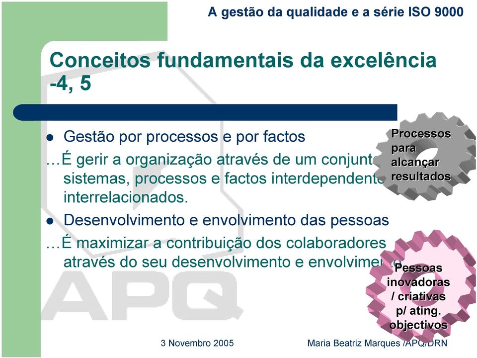 Desenvolvimento e envolvimento das pessoas É maximizar a contribuição dos colaboradores através do seu