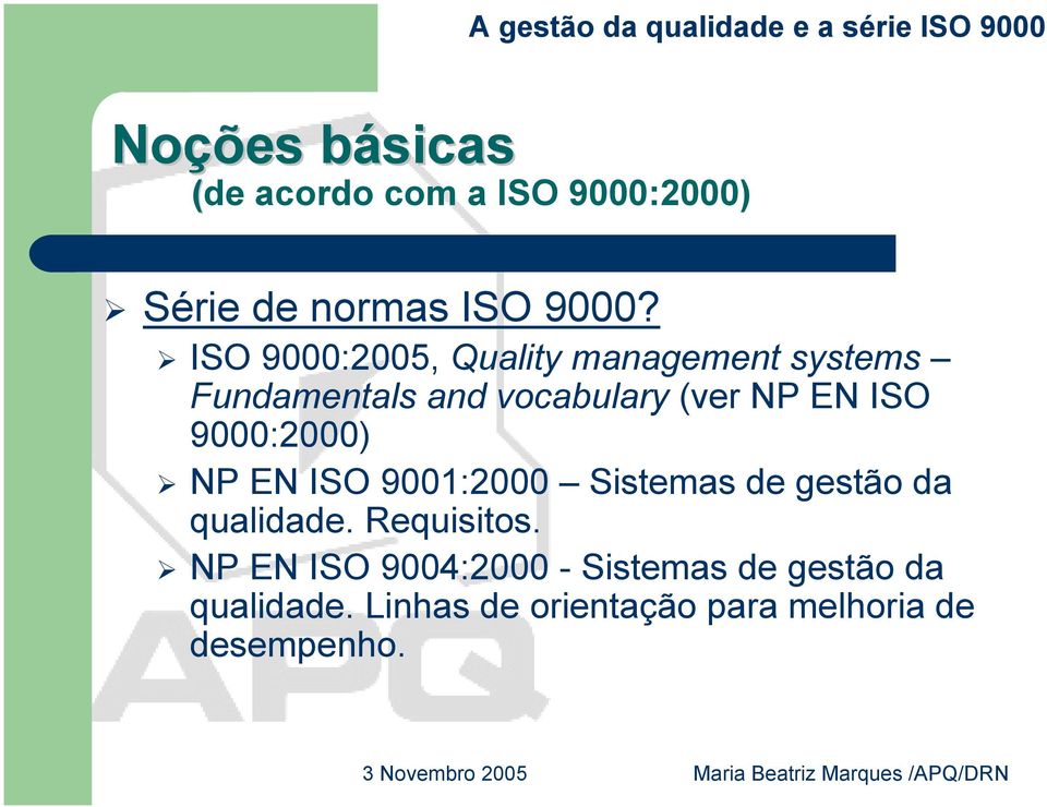 9000:2000) NP EN ISO 9001:2000 Sistemas de gestão da qualidade. Requisitos.