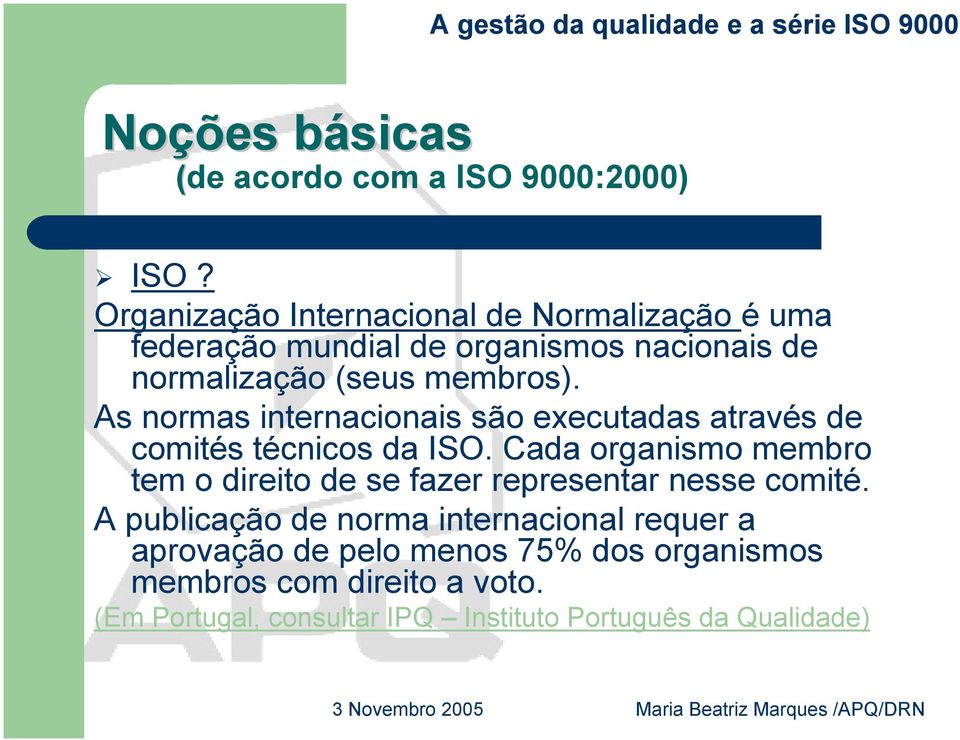 As normas internacionais são executadas através de comités técnicos da ISO.