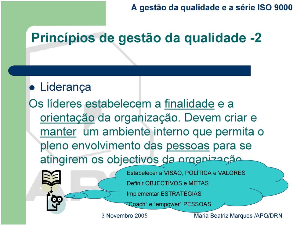 Devem criar e manter um ambiente interno que permita o pleno envolvimento das pessoas para