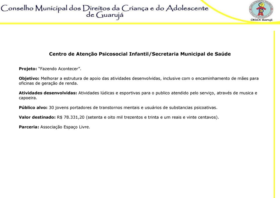 Atividades desenvolvidas: Atividades lúdicas e esportivas para o publico atendido pelo serviço, através de musica e capoeira.