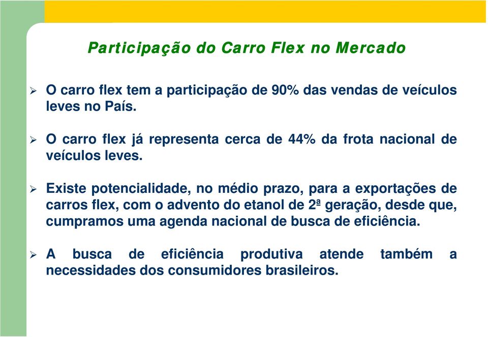 Existe potencialidade, no médio prazo, para a exportações de carros flex, com o advento do etanol de 2ª geração,