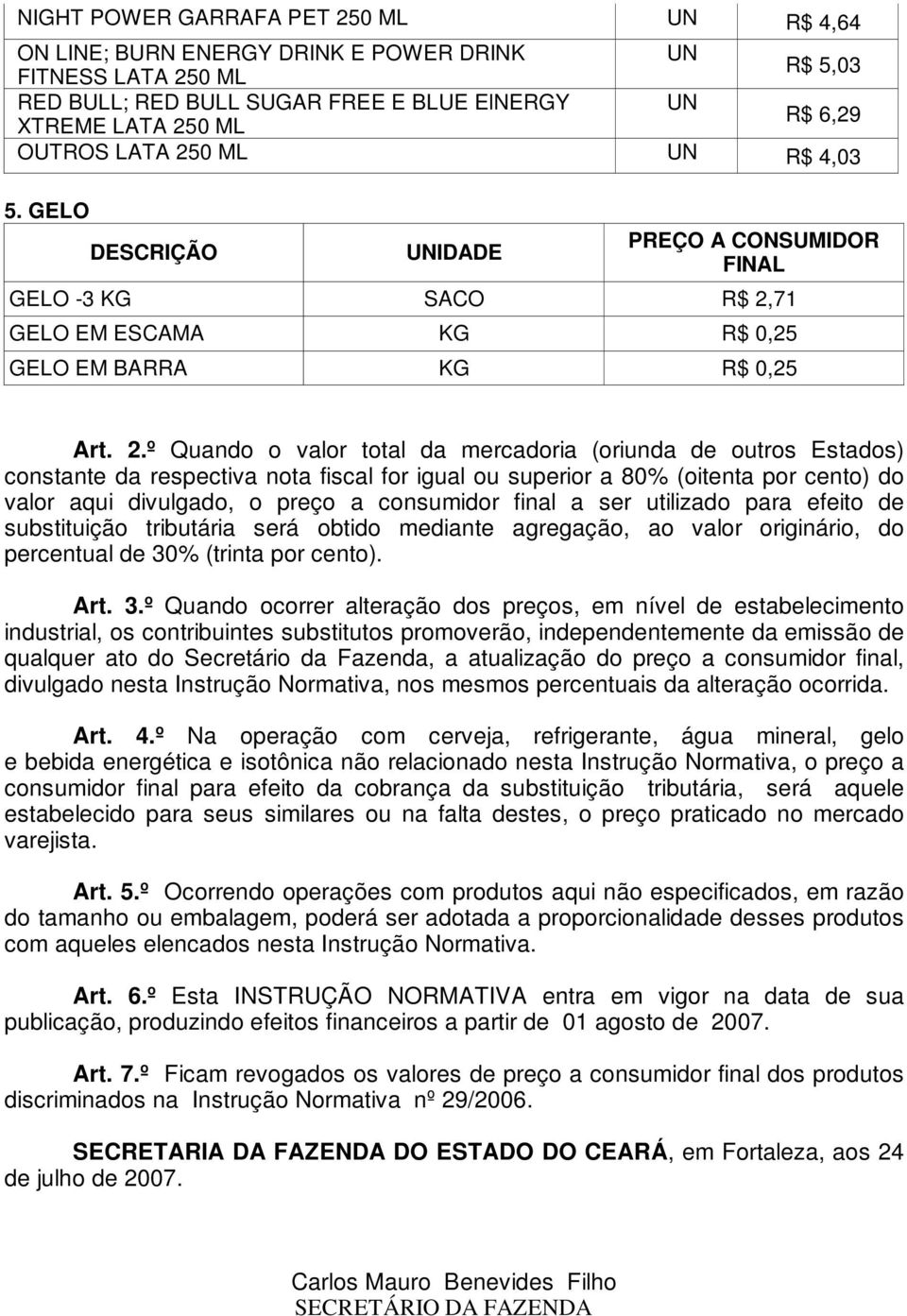 71 GELO EM ESCAMA KG R$ 0,25 GELO EM BARRA KG R$ 0,25 Art. 2.