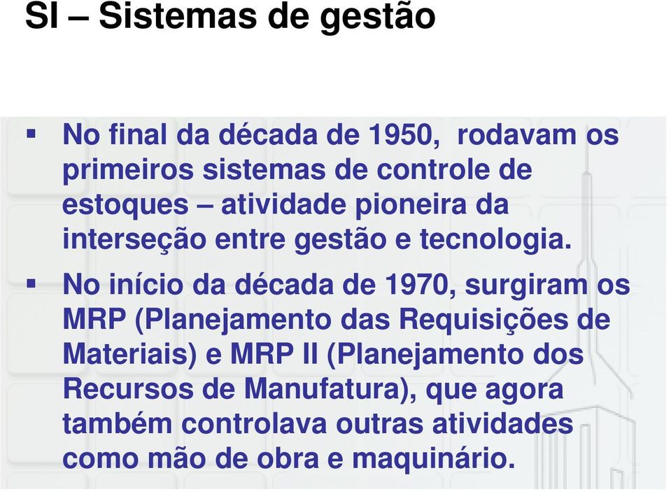 No início da década de 1970, surgiram os MRP (Planejamento das Requisições de Materiais) e MRP