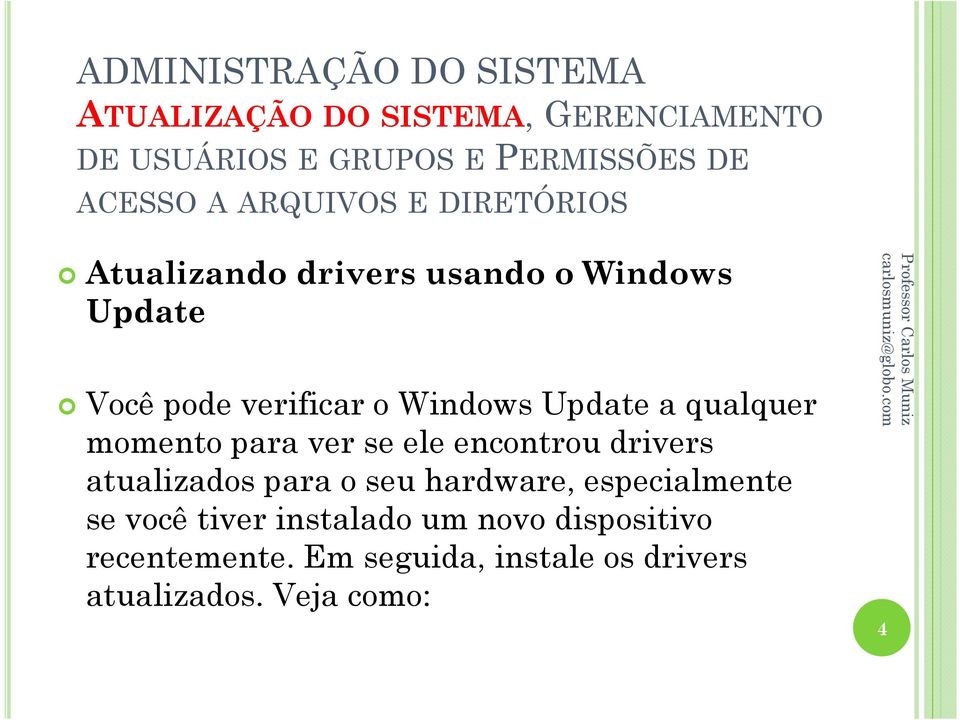 seu hardware, especialmente se você tiver instalado um novo dispositivo