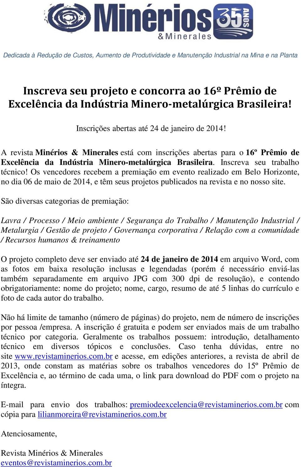 Inscreva seu trabalho técnico! Os vencedores recebem a premiação em evento realizado em Belo Horizonte, no dia 06 de maio de 2014, e têm seus projetos publicados na revista e no nosso site.