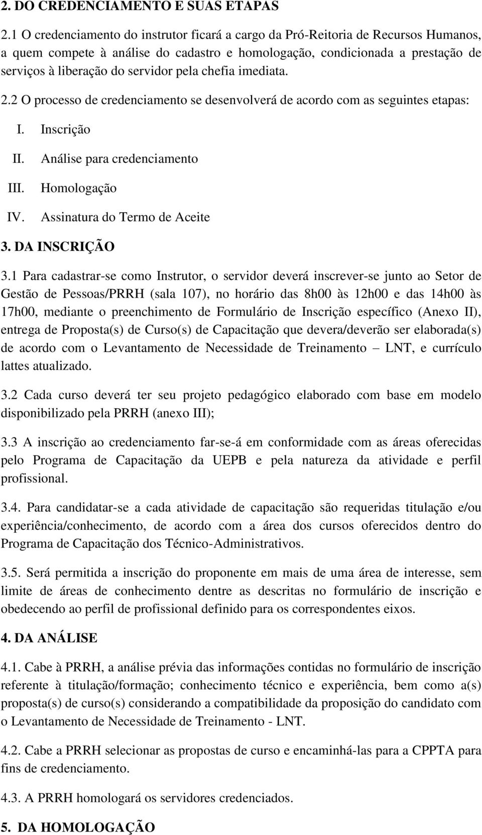 pela chefia imediata. 2.2 O processo de credenciamento se desenvolverá de acordo com as seguintes etapas: I. Inscrição II. III. IV.