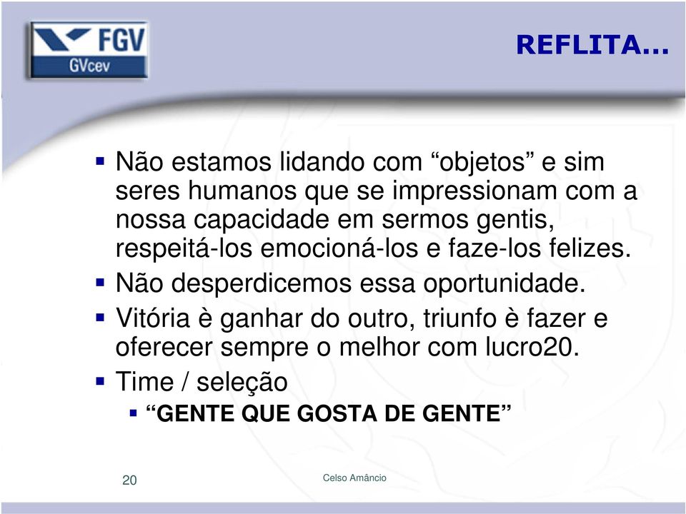 nossa capacidade em sermos gentis, respeitá-los emocioná-los e faze-los felizes.