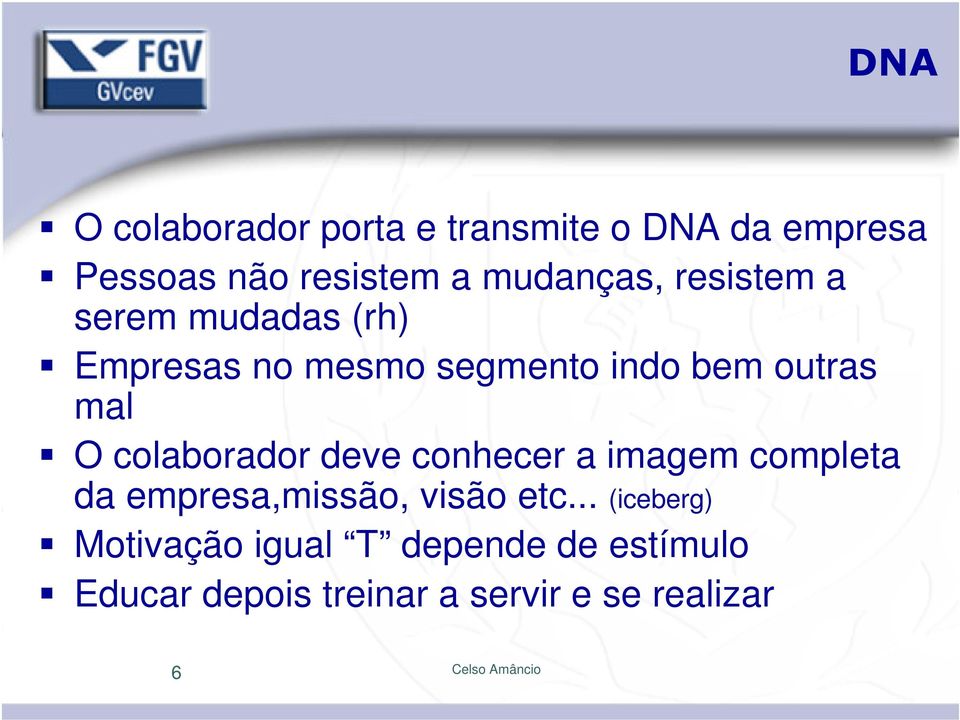 mal O colaborador deve conhecer a imagem completa da empresa,missão, visão etc.