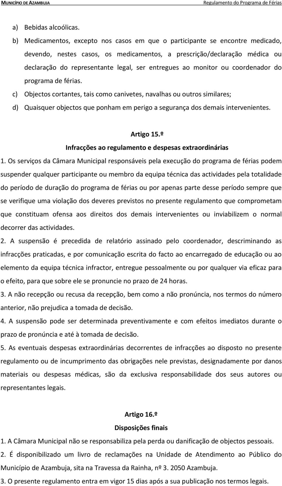 entregues ao monitor ou coordenador do programa de férias.