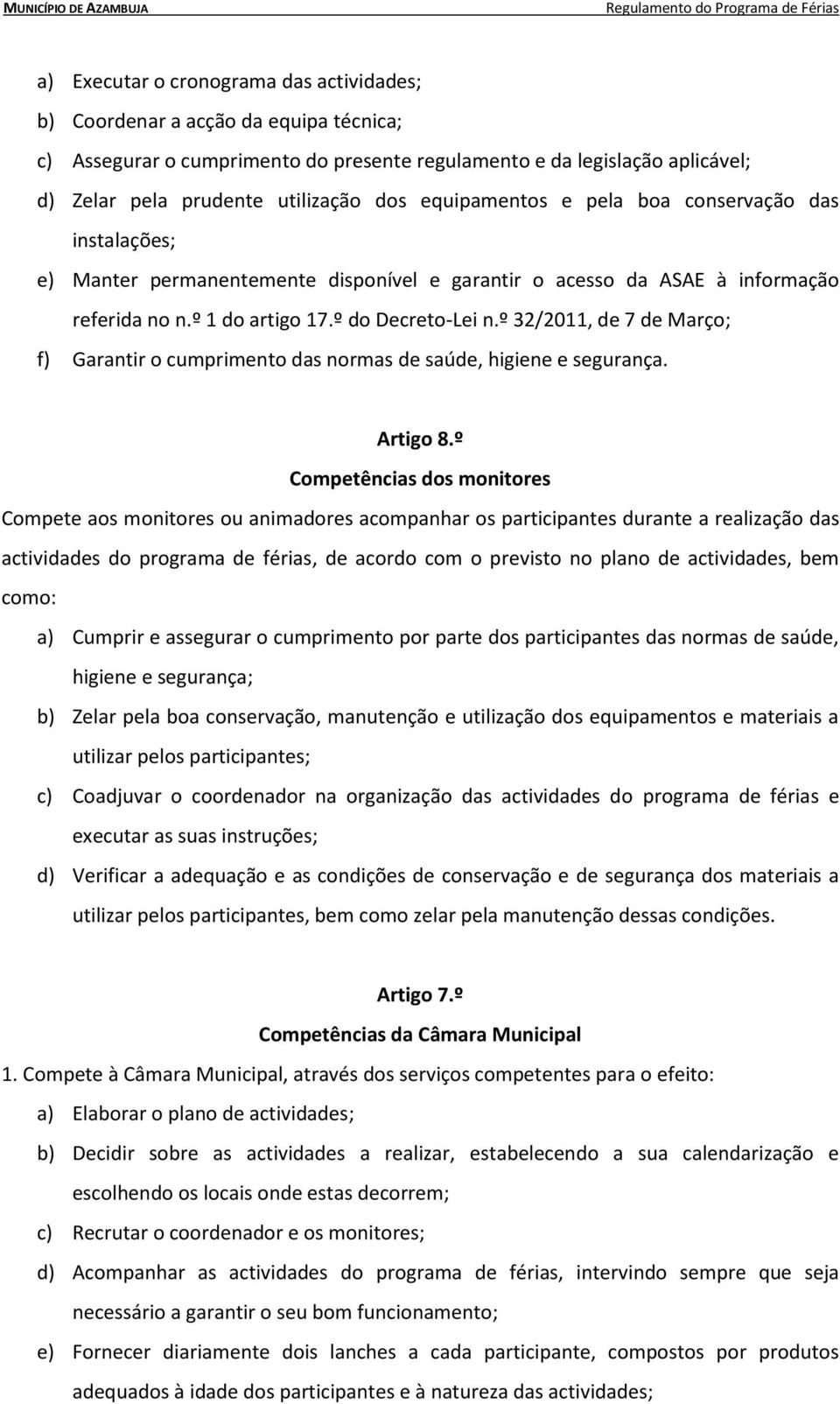 º 32/2011, de 7 de Março; f) Garantir o cumprimento das normas de saúde, higiene e segurança. Artigo 8.