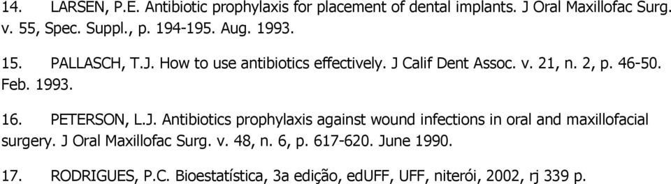1993. 16. PETERSON, L.J. Antibiotics prophylaxis against wound infections in oral and maxillofacial surgery.