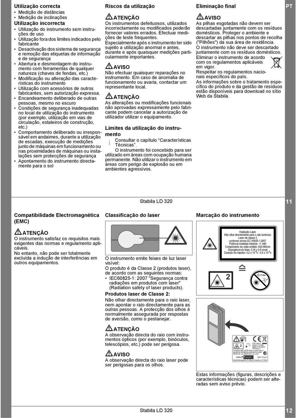 ) Modificação ou alteração das características do instrumento Utilização com acessórios de outros fabricantes, sem autorização expressa.