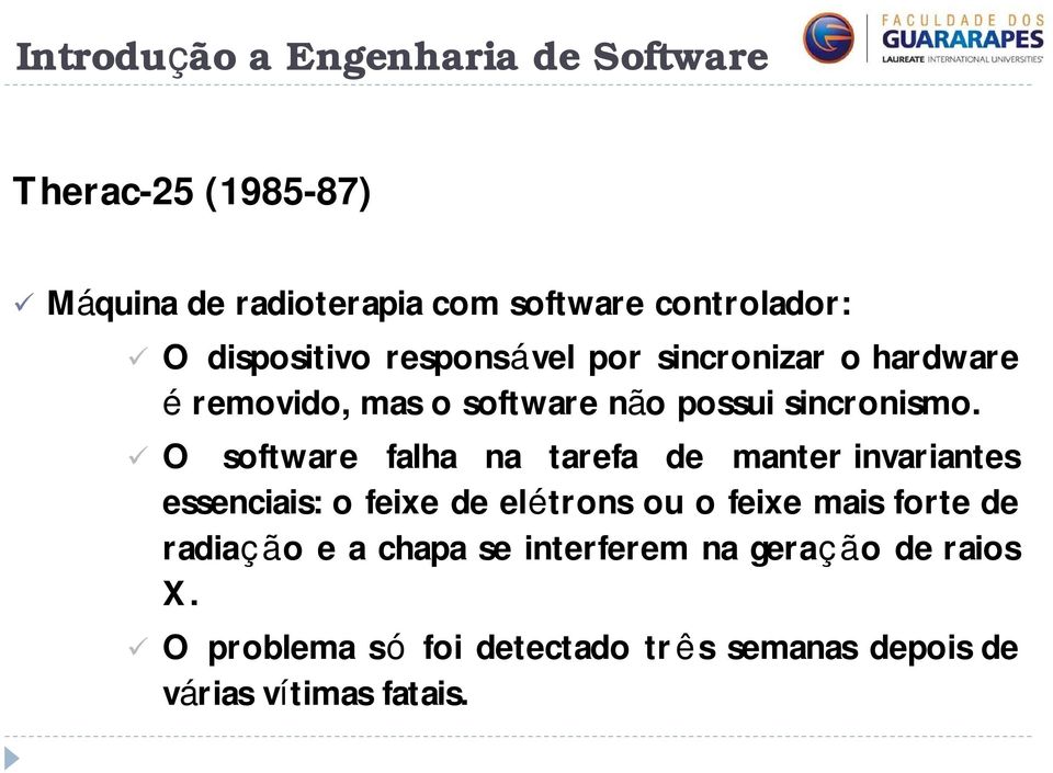 O software falha na tarefa de manter invariantes essenciais: o feixe de elétrons ou o feixe mais forte