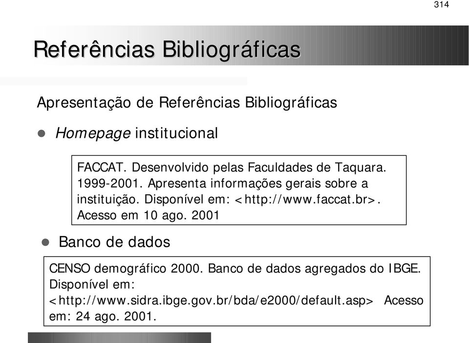 br>. Acesso em 10 ago. 2001! Banco de dados CENSO demográfico 2000.