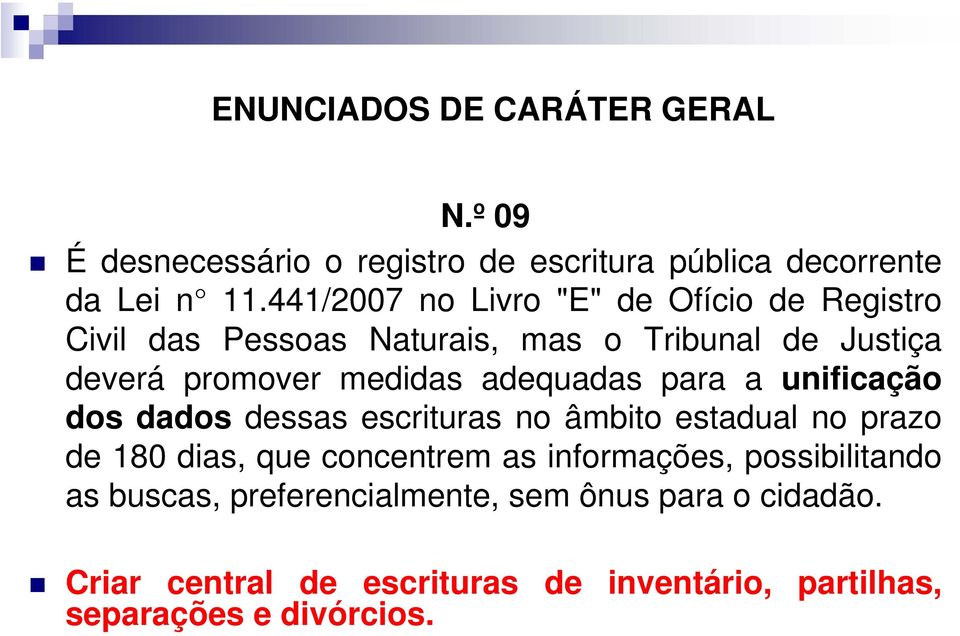 adequadas para a unificação dos dados dessas escrituras no âmbito estadual no prazo de 180 dias, que concentrem as