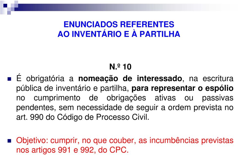 para representar o espólio no cumprimento de obrigações ativas ou passivas pendentes, sem