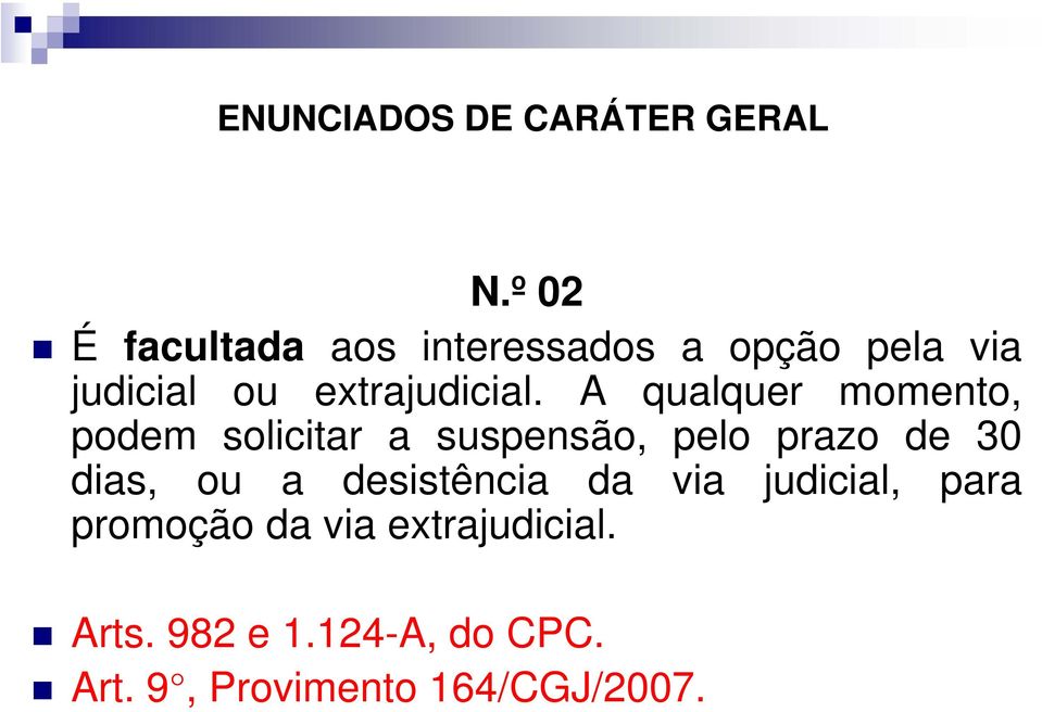 A qualquer momento, podem solicitar a suspensão, pelo prazo de 30 dias, ou a