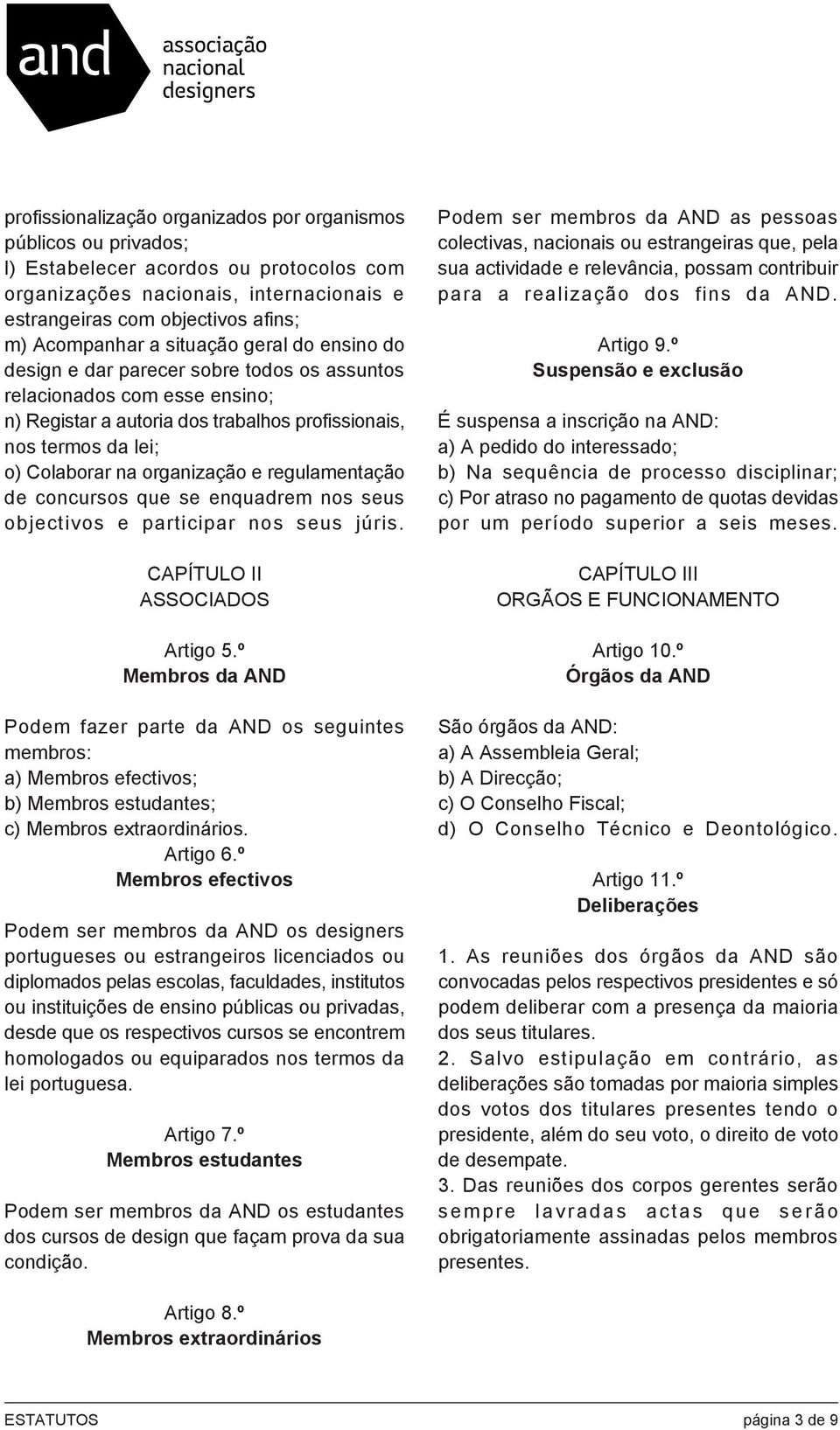 organização e regulamentação de concursos que se enquadrem nos seus objectivos e participar nos seus júris. CAPÍTULO II ASSOCIADOS Artigo 5.