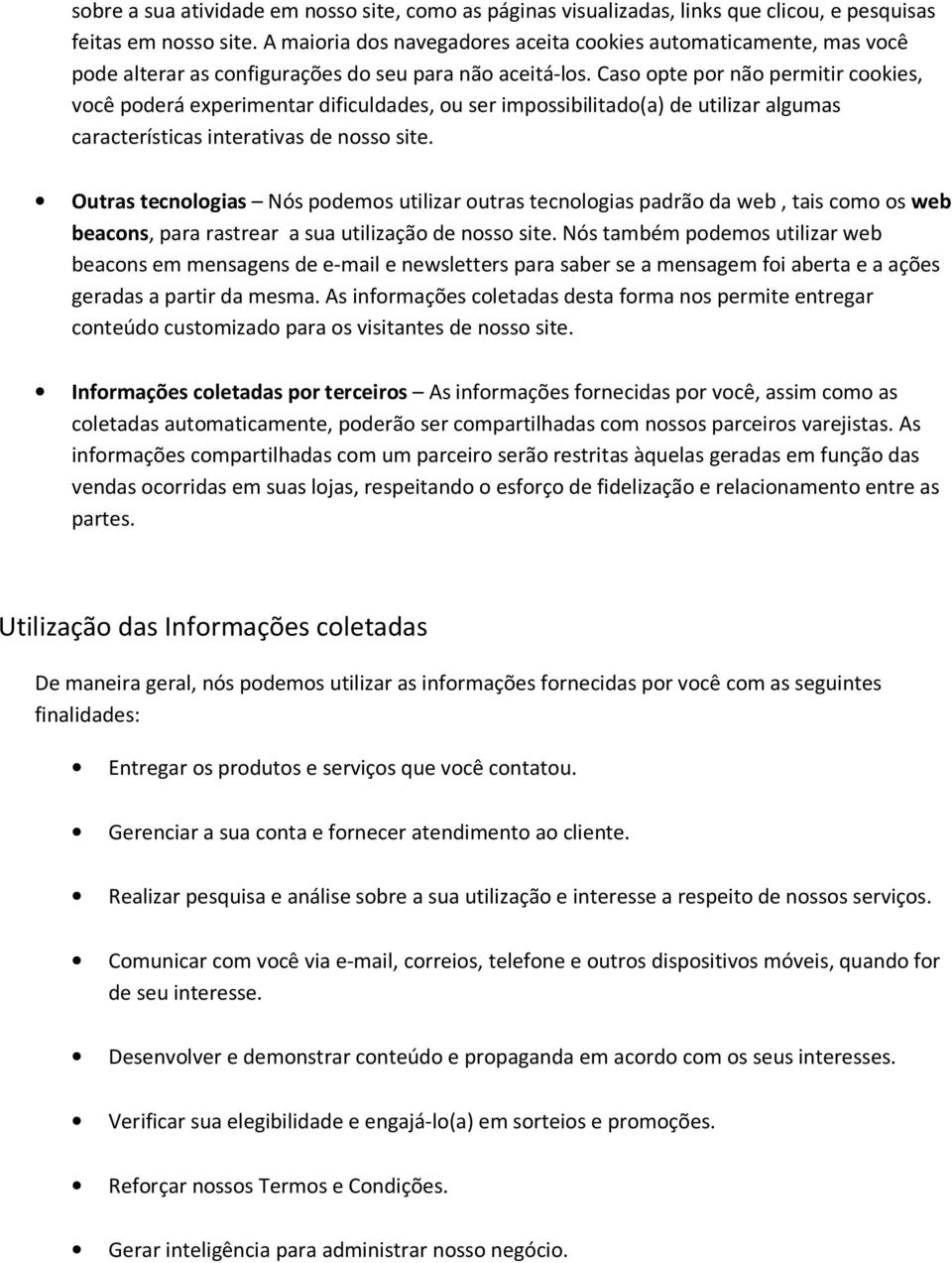 Cas pte pr nã permitir ckies, vcê pderá experimentar dificuldades, u ser impssibilitad(a) de utilizar algumas características interativas de nss site.