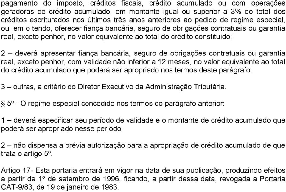 constituído; 2 deverá apresentar fiança bancária, seguro de obrigações contratuais ou garantia real, exceto penhor, com validade não inferior a 12 meses, no valor equivalente ao total do crédito