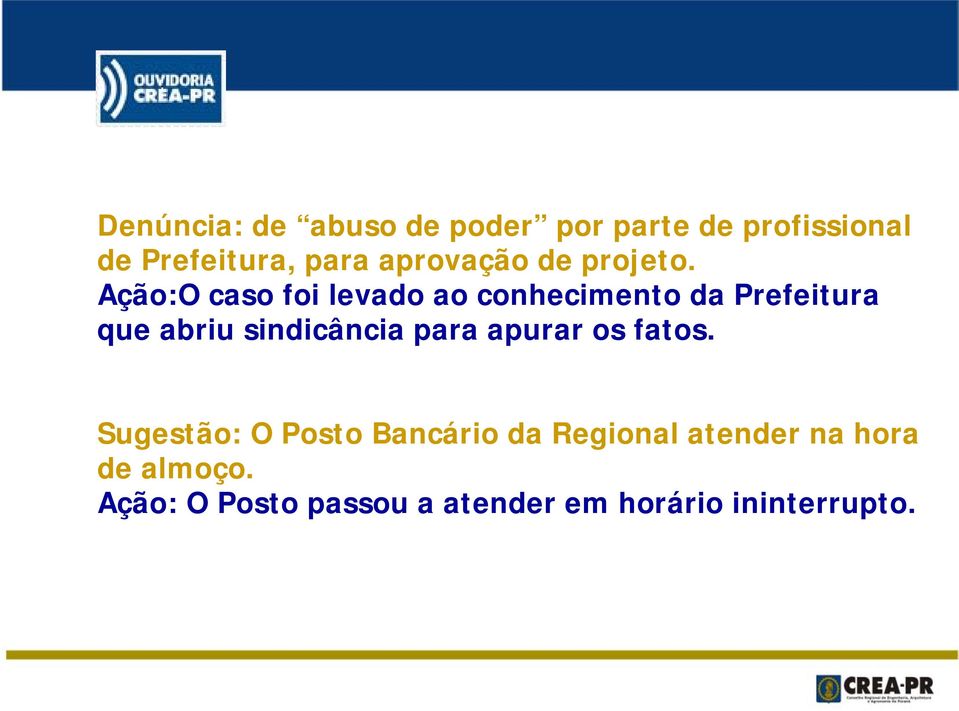 Ação:O caso foi levado ao conhecimento da Prefeitura que abriu sindicância