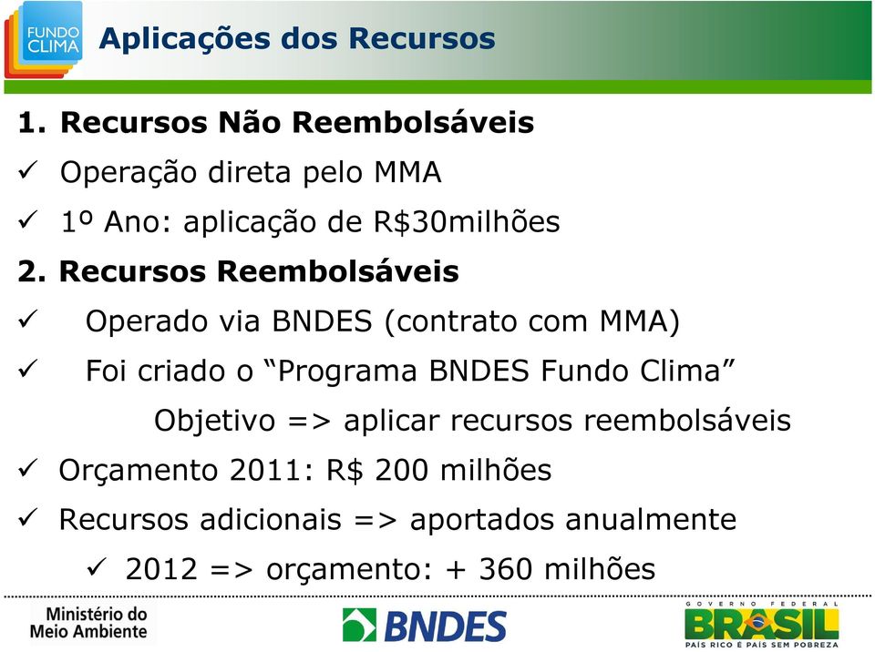 Recursos Reembolsáveis Operado via BNDES (contrato com MMA) Foi criado o Programa BNDES