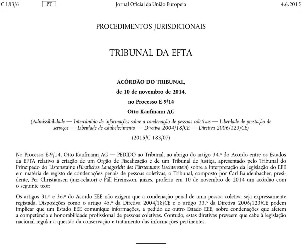 2015 PROCEDIMENTOS JURISDICIONAIS TRIBUNAL DA EFTA ACÓRDÃO DO TRIBUNAL, de 10 de novembro de 2014, no Processo E-9/14 Otto Kaufmann AG (Admissibilidade Intercâmbio de informações sobre a condenação