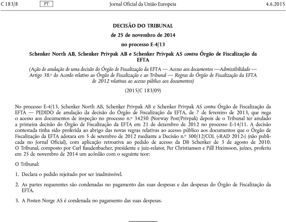 decisão do Órgão de Fiscalização da EFTA Acesso aos documentos Admissibilidade Artigo 38.