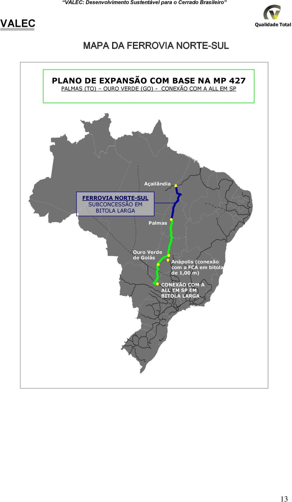 SP Açailândia FERROVIA NORTESUL SUBCONCESSÃO EM BITOLA LARGA Palmas Ouro Verde de