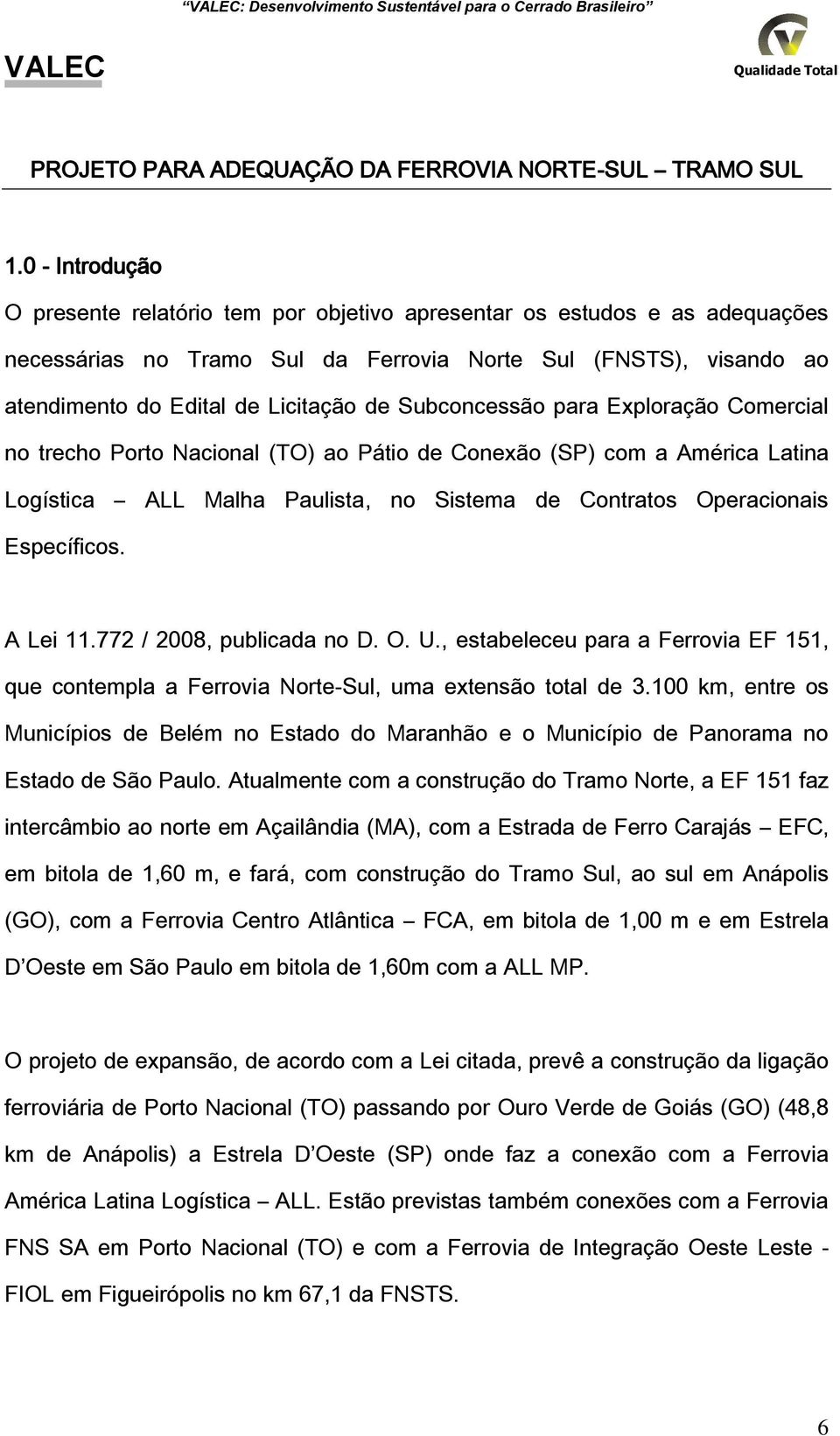 Subconcessão para Exploração Comercial no trecho Porto Nacional (TO) ao Pátio de Conexão (SP) com a América Latina Logística ALL Malha Paulista, no Sistema de Contratos Operacionais Específicos.