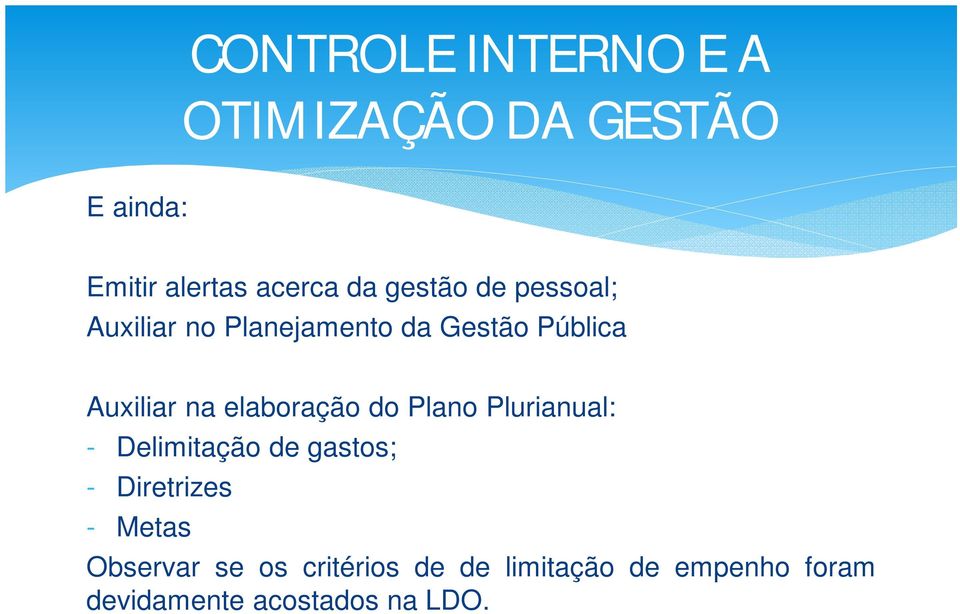 Plurianual: - Delimitação de gastos; - Diretrizes - Metas Observar