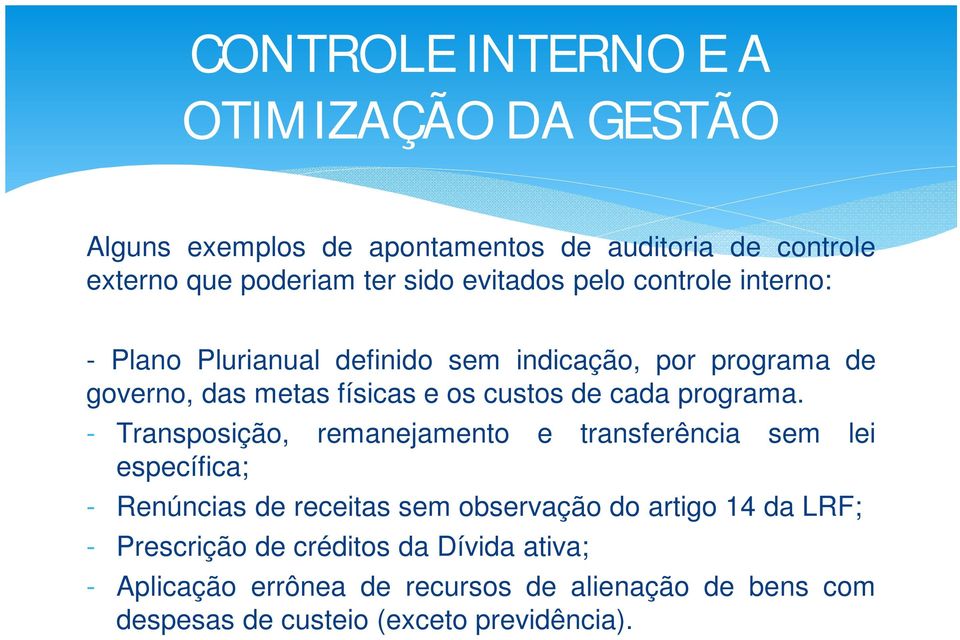 - Transposição, remanejamento e transferência sem lei específica; - Renúncias de receitas sem observação do artigo 14 da LRF;