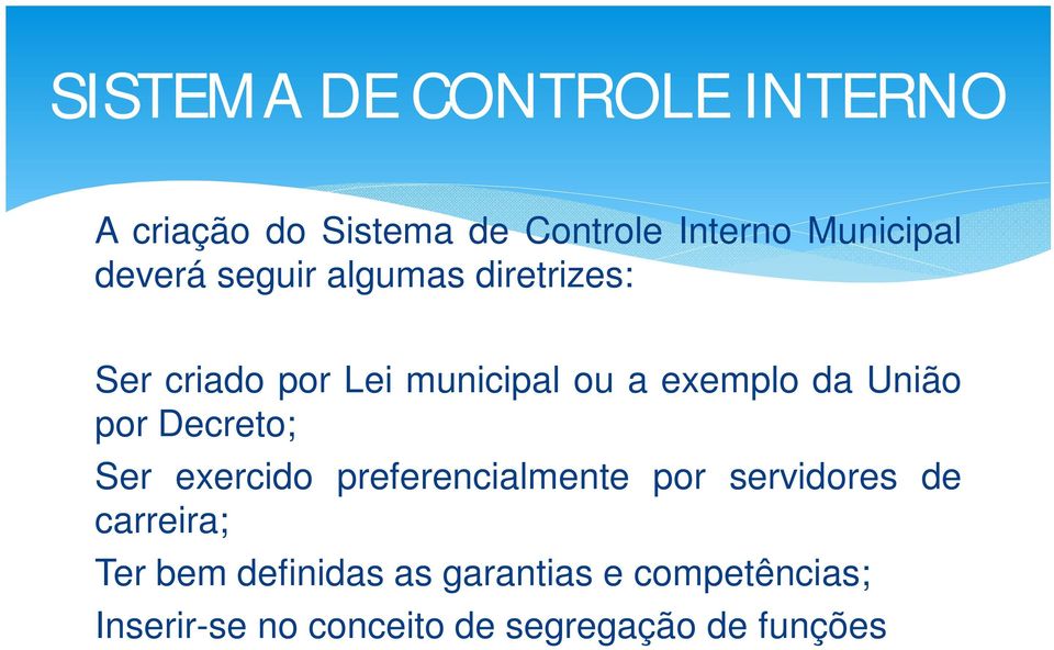 União por Decreto; Ser exercido preferencialmente por servidores de carreira; Ter