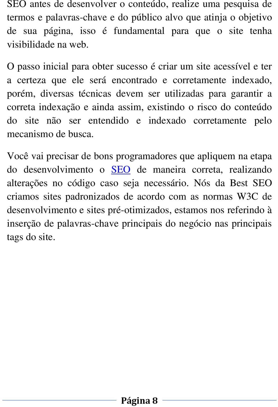 correta indexação e ainda assim, existindo o risco do conteúdo do site não ser entendido e indexado corretamente pelo mecanismo de busca.