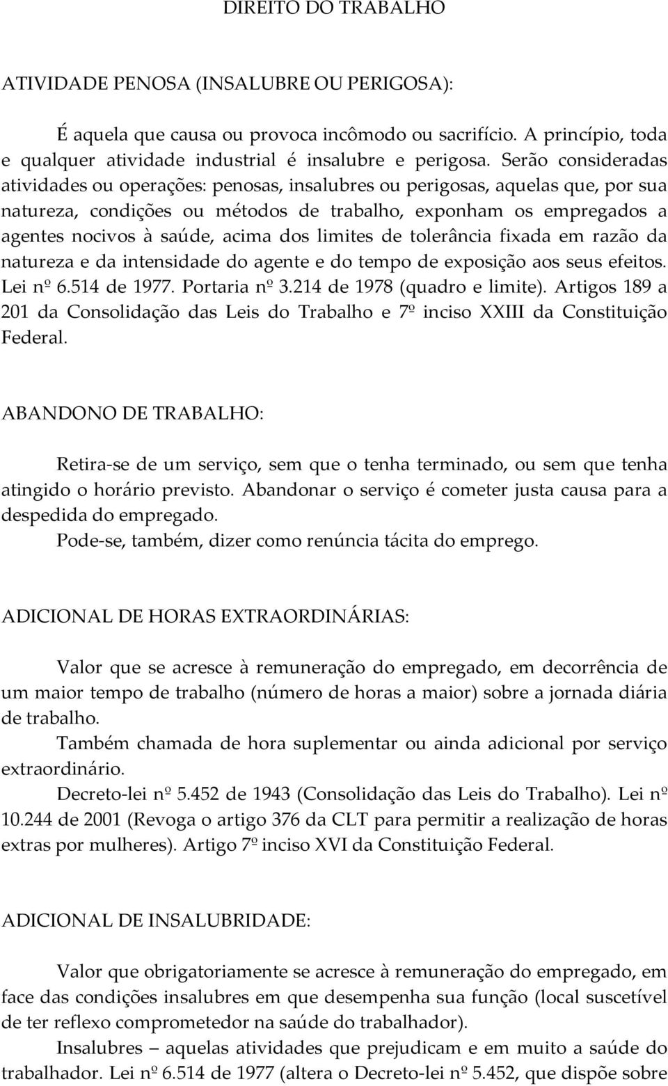 dos limites de tolerância fixada em razão da natureza e da intensidade do agente e do tempo de exposição aos seus efeitos. Lei nº 6.514 de 1977. Portaria nº 3.214 de 1978 (quadro e limite).