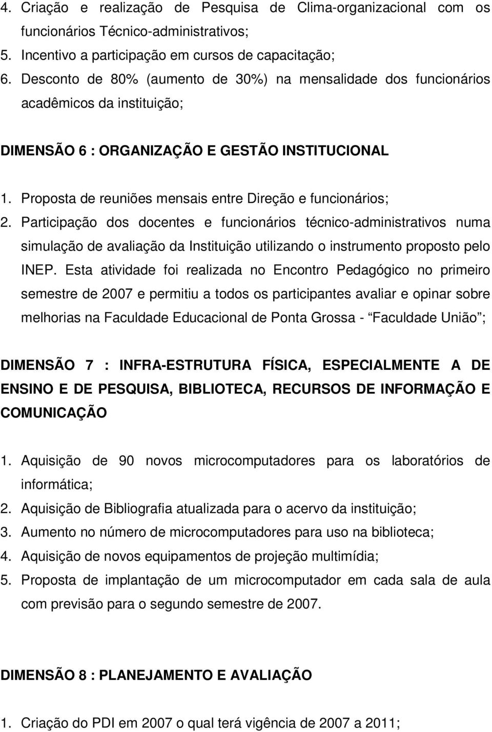 Proposta de reuniões mensais entre Direção e funcionários; 2.