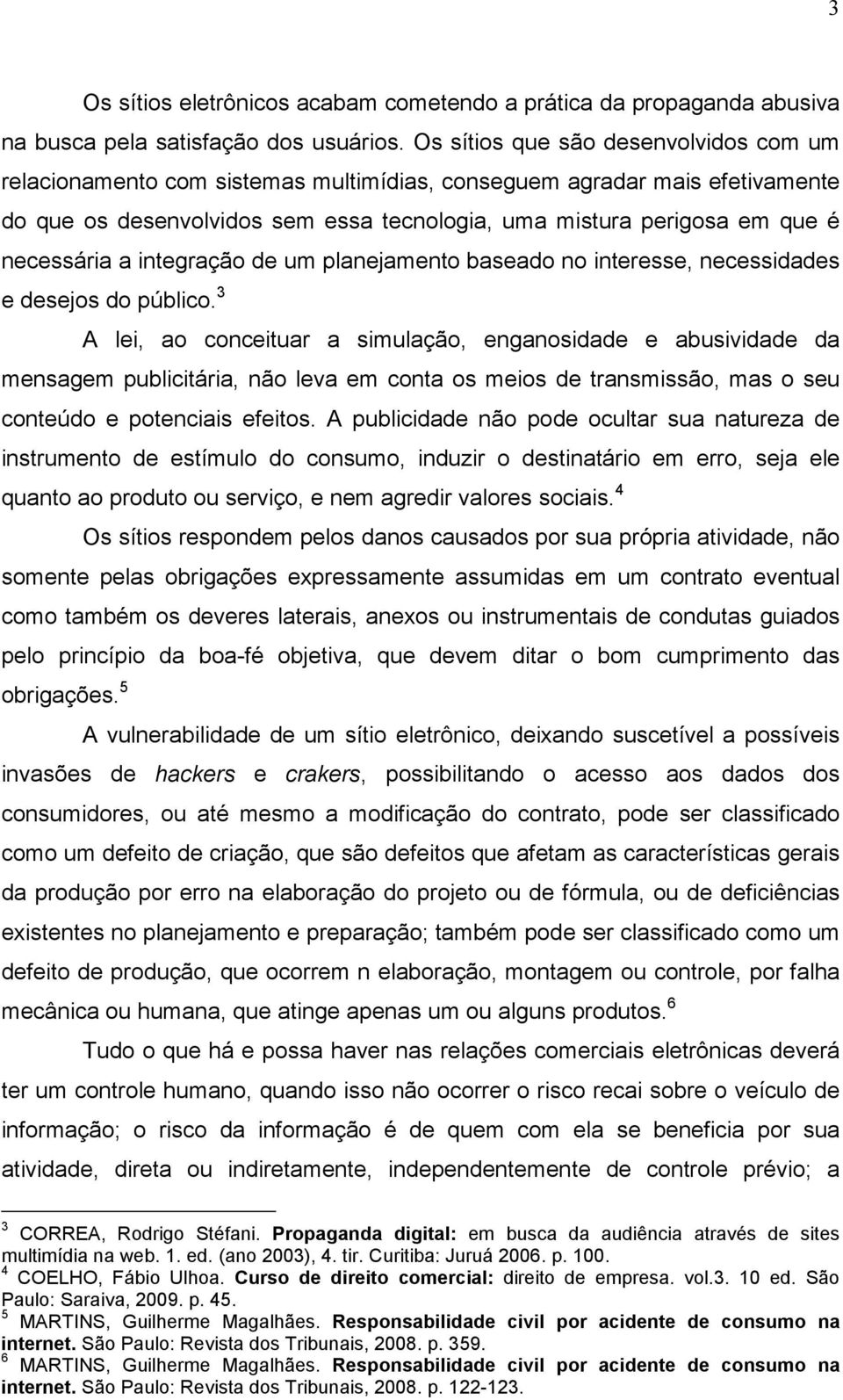 necessária a integração de um planejamento baseado no interesse, necessidades e desejos do público.