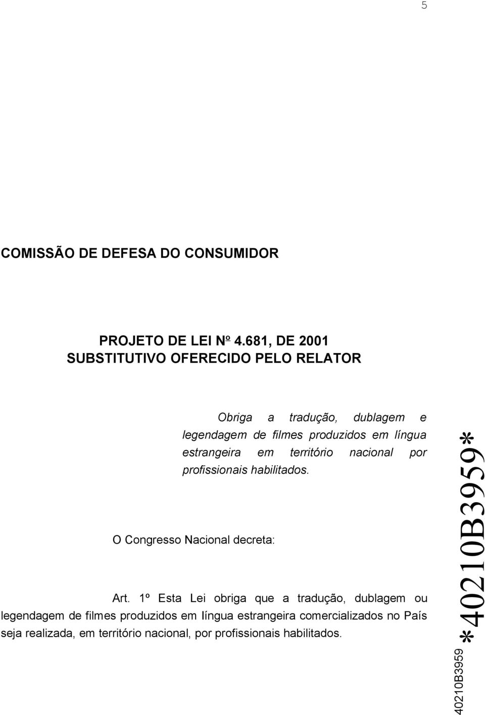 língua estrangeira em território nacional por profissionais habilitados. O Congresso Nacional decreta: Art.