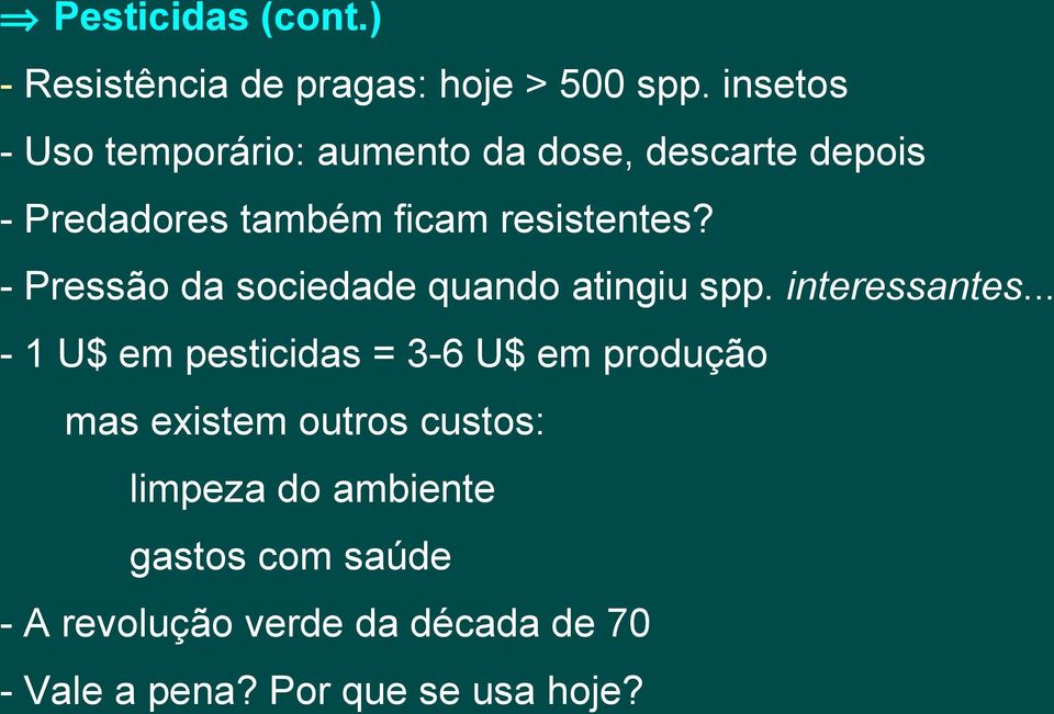 - Pressão da sociedade quando atingiu spp. interessantes.