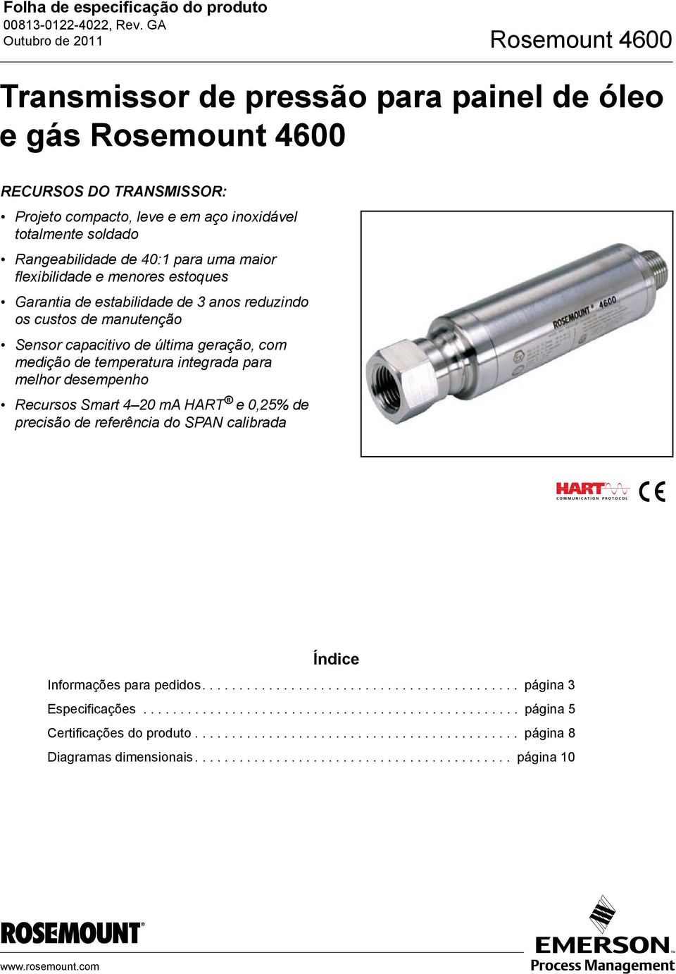 temperatura integrada para melhor desempenho Recursos Smart 4 20 ma HART e 0,25% de precisão de referência do SPAN calibrada Índice Informações para pedidos........................................... página 3 Especificações.