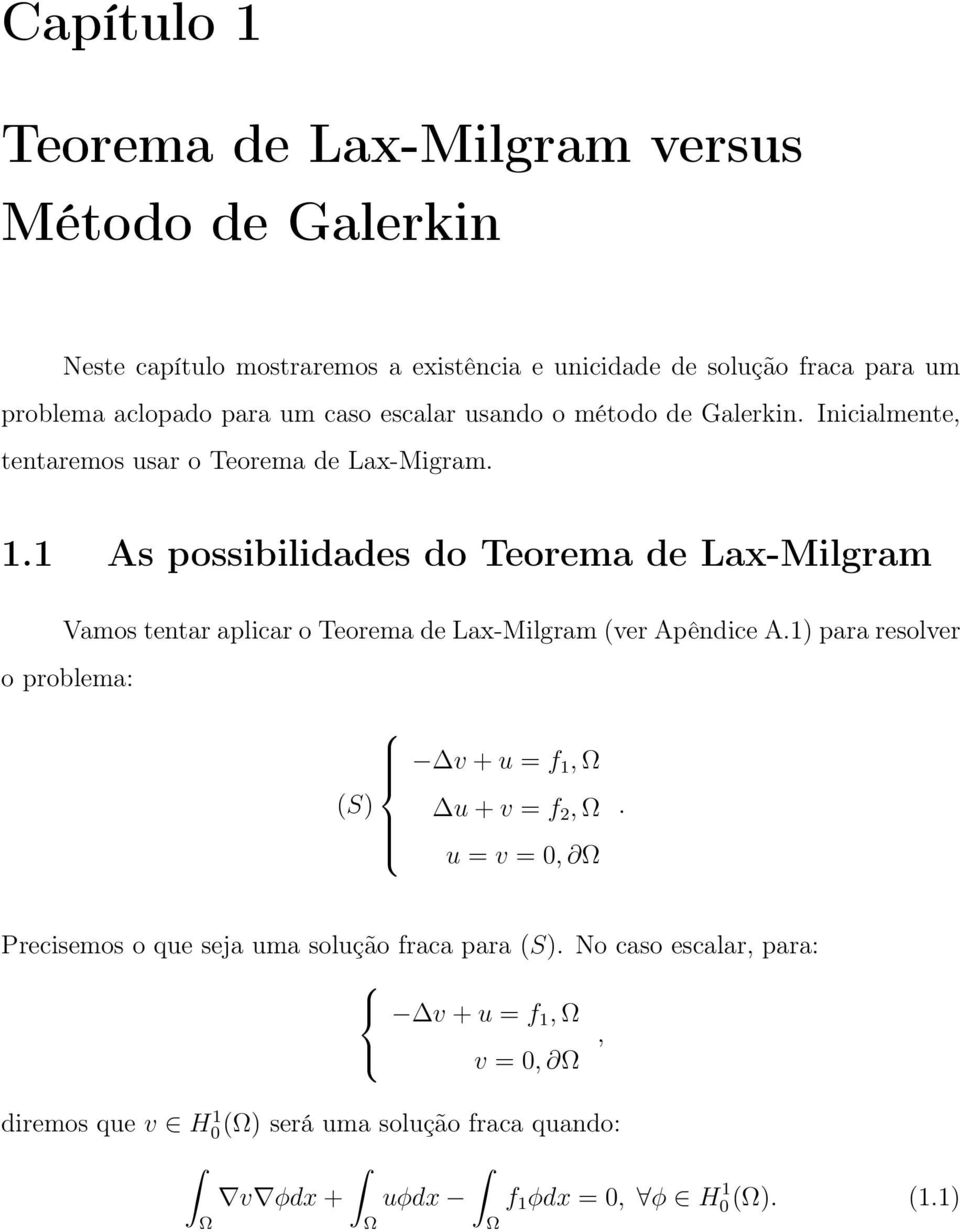 1 As possibilidades do Teorema de Lax-Milgram Vamos tentar aplicar o Teorema de Lax-Milgram (ver Apêndice A.