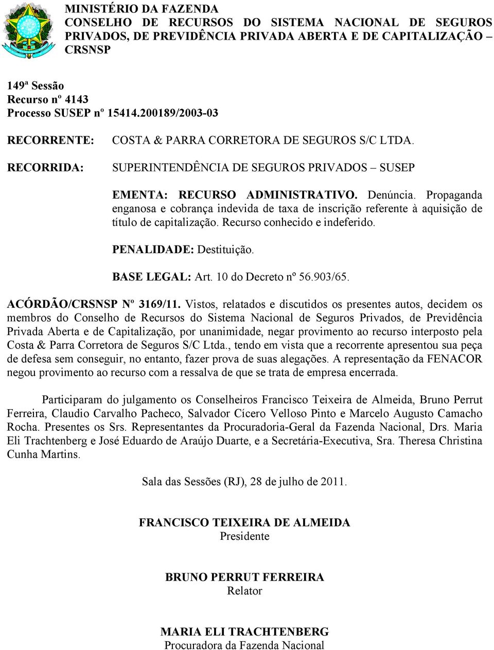 10 do Decreto nº 56.903/65. ACÓRDÃO/ Nº 3169/11.