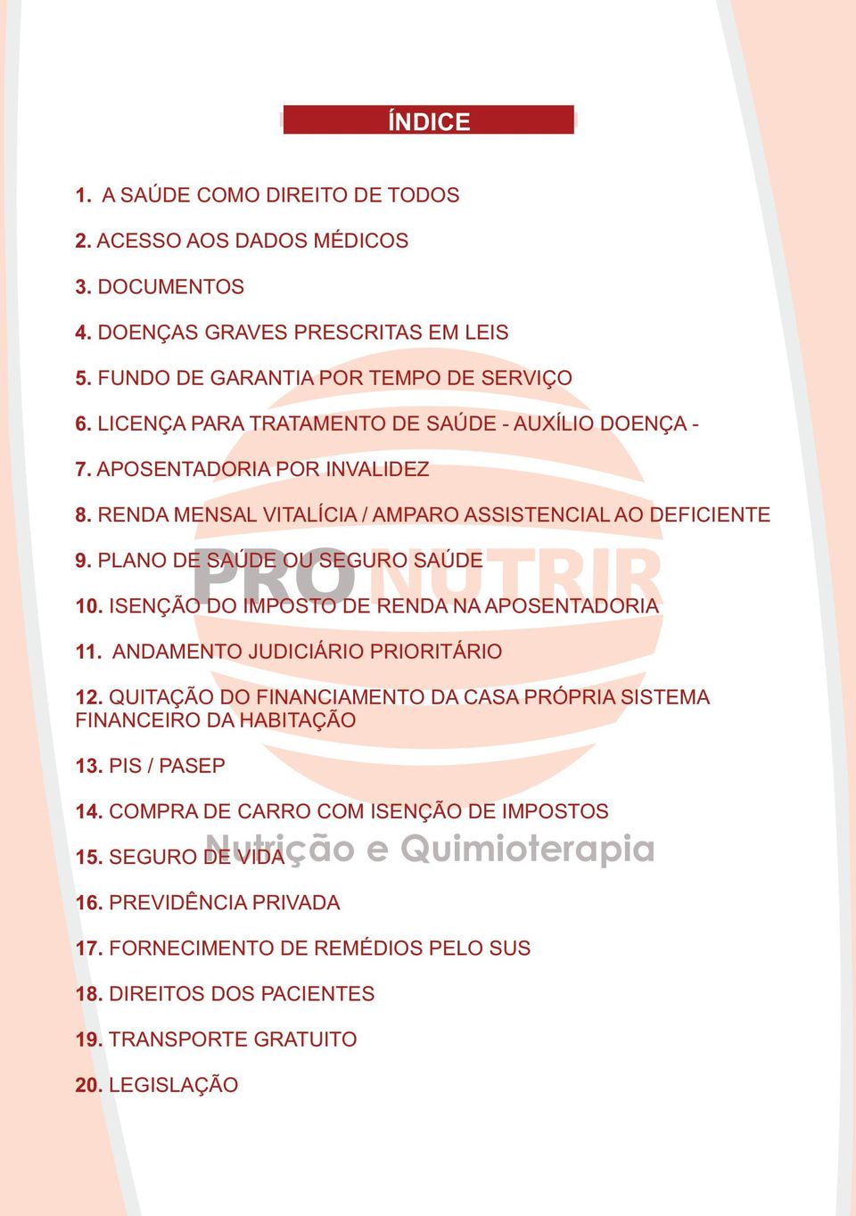 PLANO DE SAÚDE OU SEGURO SAÚDE 10. ISENÇÃO DO IMPOSTO DE RENDA NA APOSENTADORIA 11. ANDAMENTO JUDICIÁRIO PRIORITÁRIO 12.