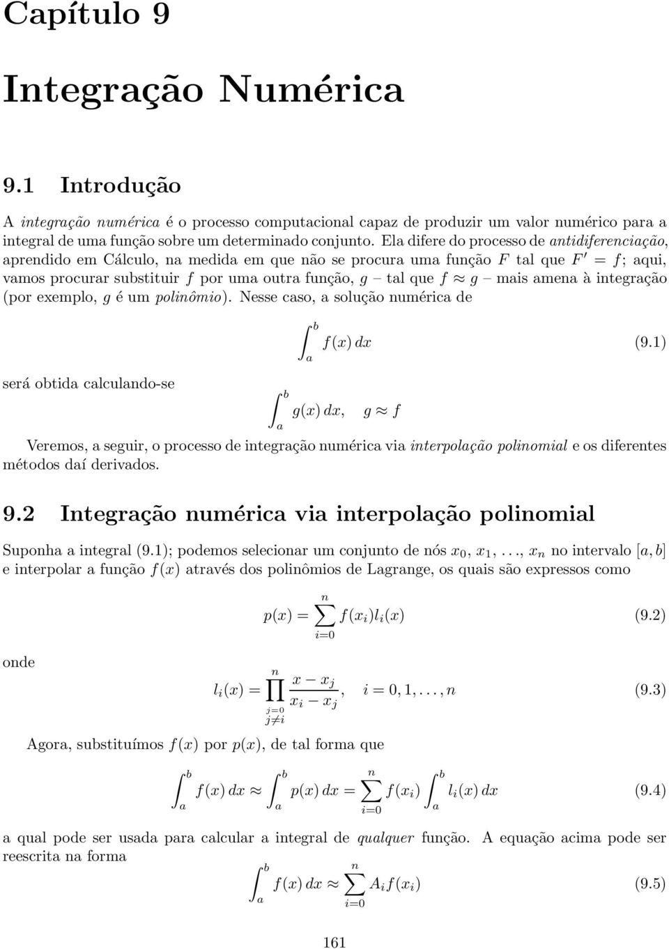 (por exemplo, g éumpolinômio). Nesse cso, solução numéric de será obtid clculndo-se g(x) dx, f(x) dx (9.