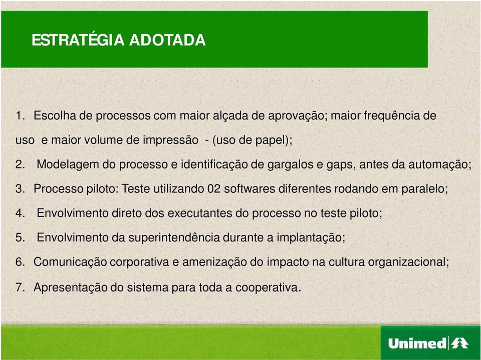 Modelagem do processo e identificação de gargalos e gaps, antes da automação; 3.