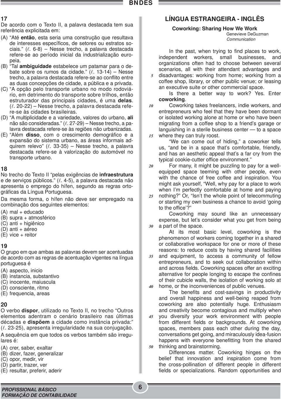 13-14) Nesse trecho, a palavra destacada refere-se ao conflito entre as duas concepções de cidade, a pública e a privada.