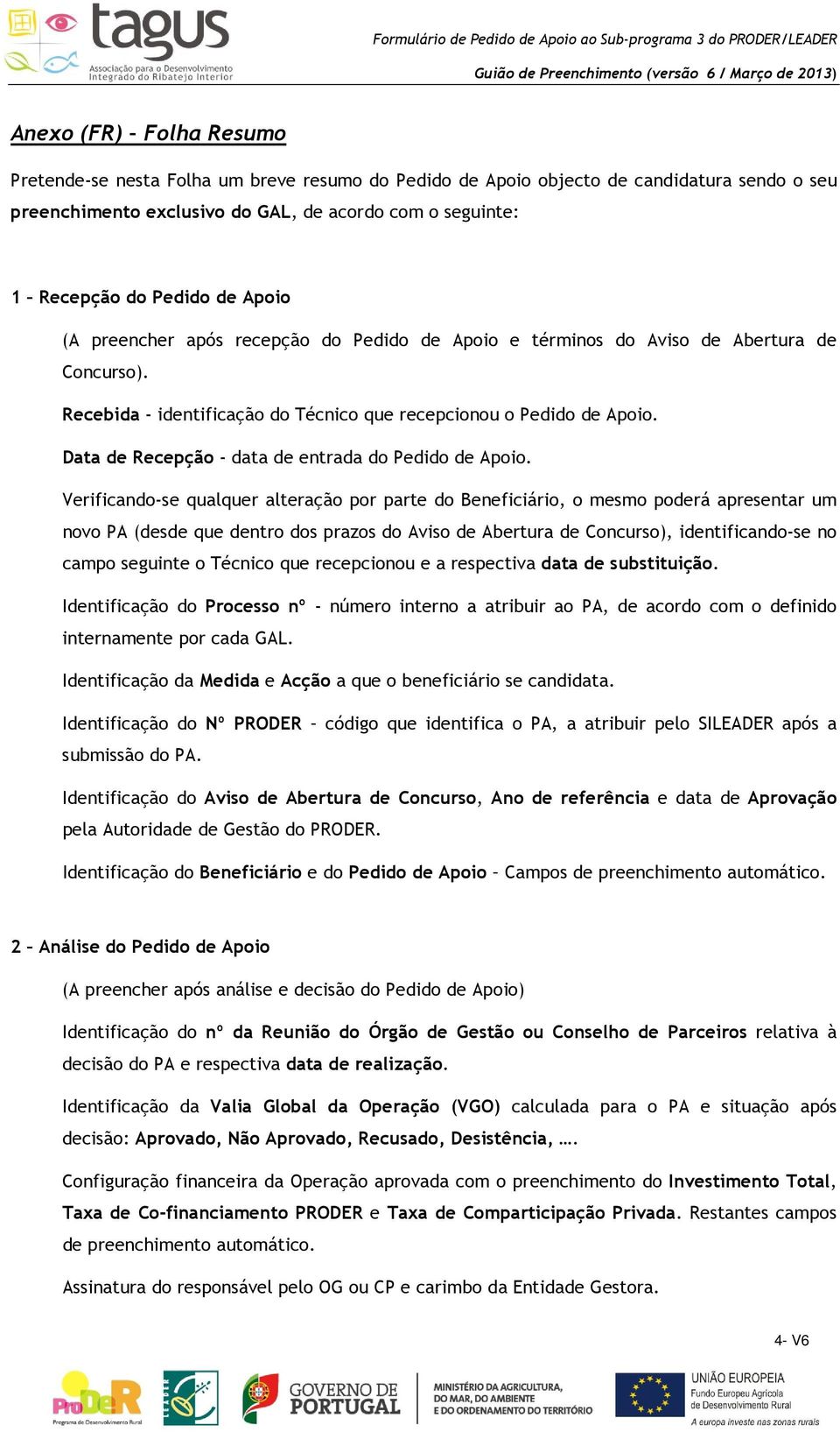 Data de Recepção - data de entrada do Pedido de Apoio.