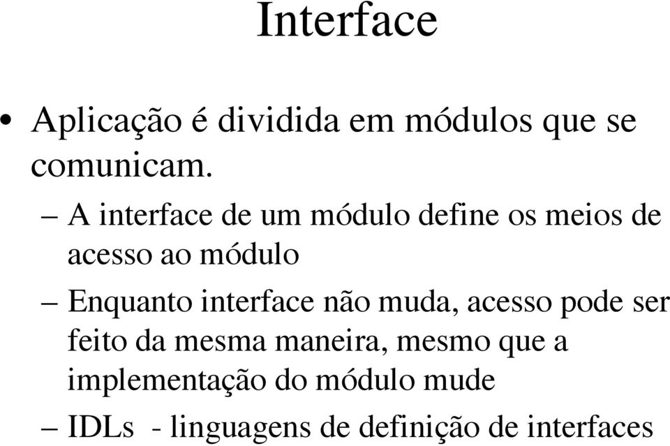 Enquanto interface não muda, acesso pode ser feito da mesma maneira,