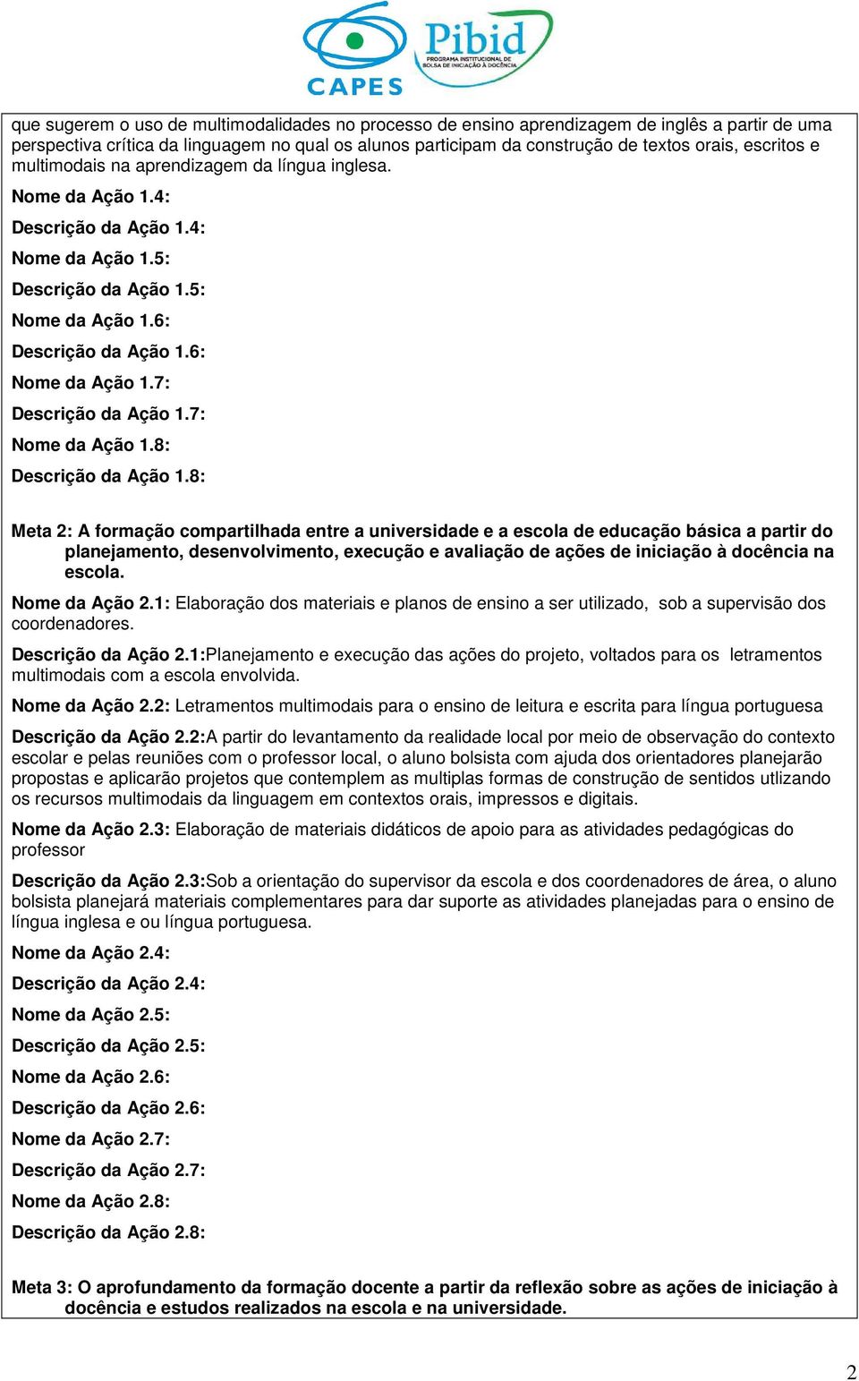 7: Descrição da Ação 1.7: Nome da Ação 1.8: Descrição da Ação 1.